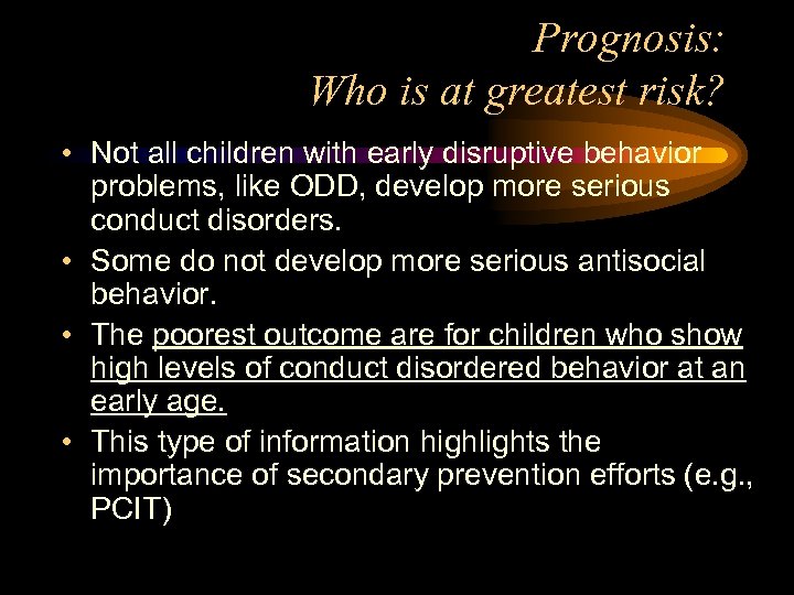 Prognosis: Who is at greatest risk? • Not all children with early disruptive behavior