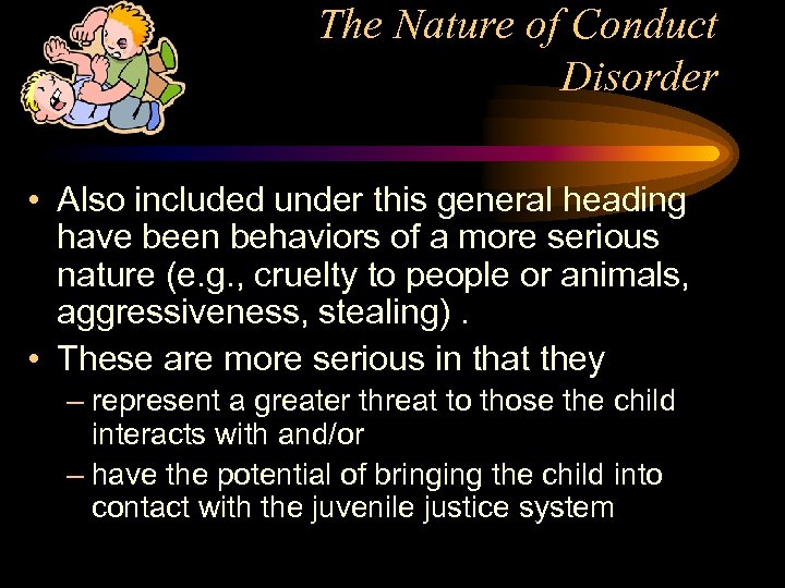 The Nature of Conduct Disorder • Also included under this general heading have been