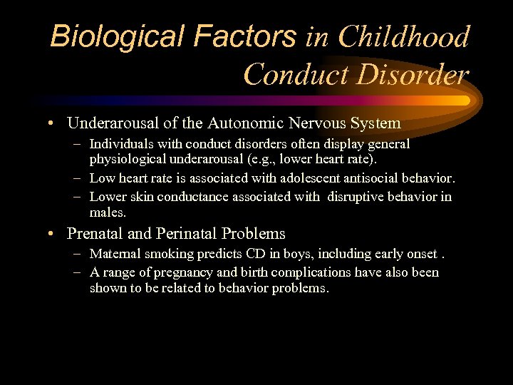 Biological Factors in Childhood Conduct Disorder • Underarousal of the Autonomic Nervous System –