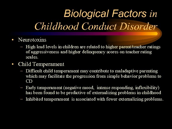 Biological Factors in Childhood Conduct Disorder • Neurotoxins – High lead levels in children