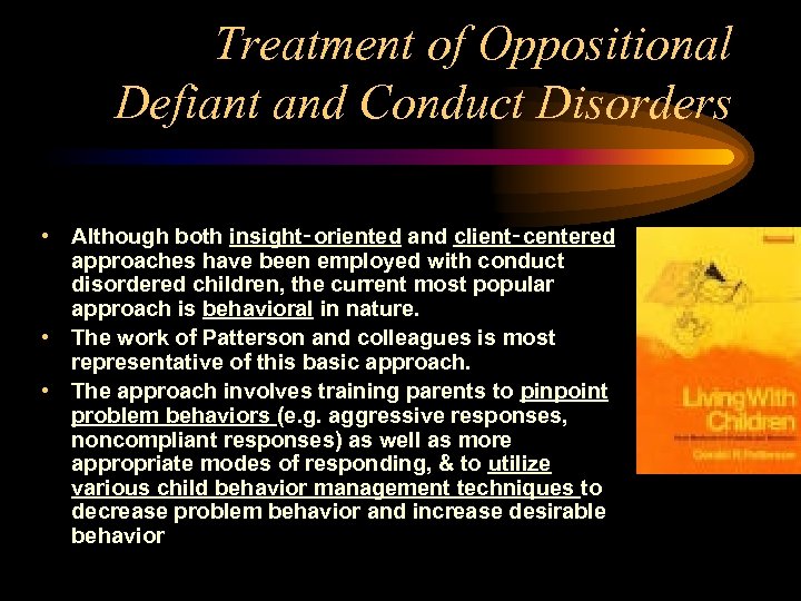 Treatment of Oppositional Defiant and Conduct Disorders • Although both insight‑oriented and client‑centered approaches
