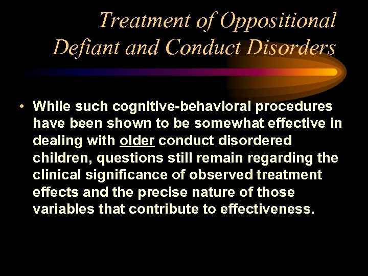 Treatment of Oppositional Defiant and Conduct Disorders • While such cognitive-behavioral procedures have been