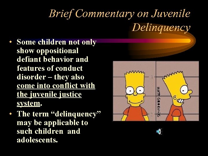 Brief Commentary on Juvenile Delinquency • Some children not only show oppositional defiant behavior