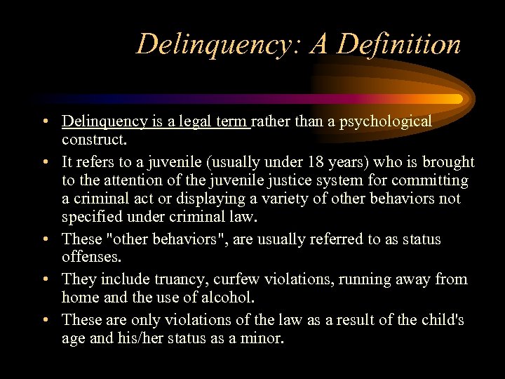 Delinquency: A Definition • Delinquency is a legal term rather than a psychological construct.
