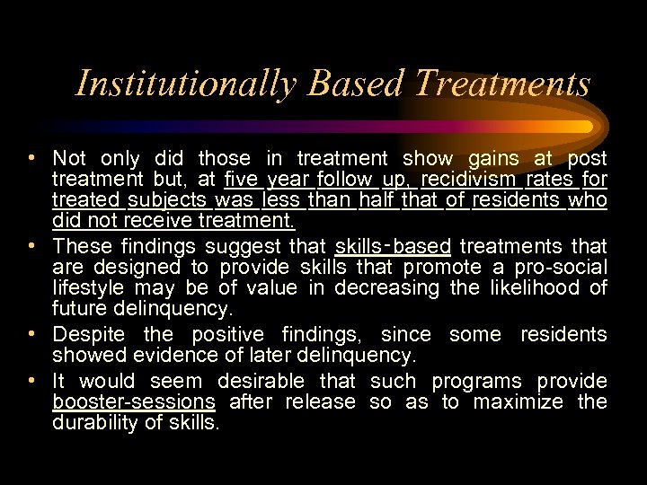 Institutionally Based Treatments • Not only did those in treatment show gains at post