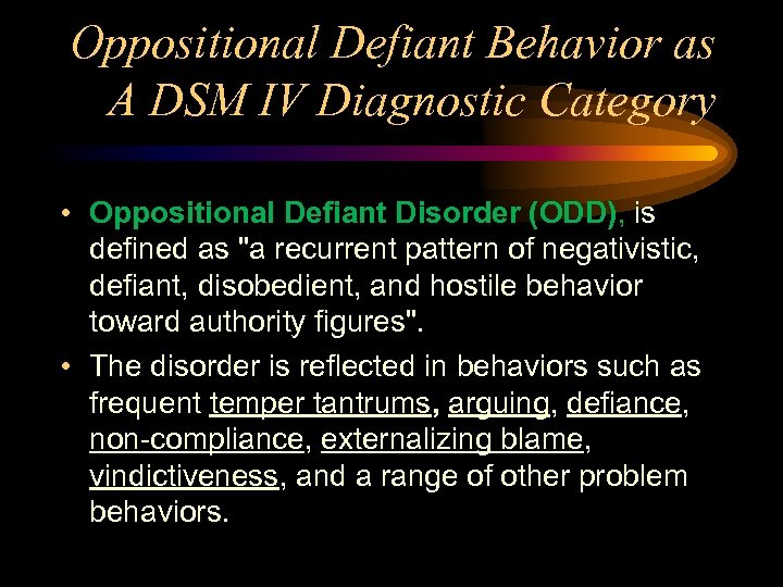 Oppositional Defiant Behavior as A DSM IV Diagnostic Category • Oppositional Defiant Disorder (ODD),