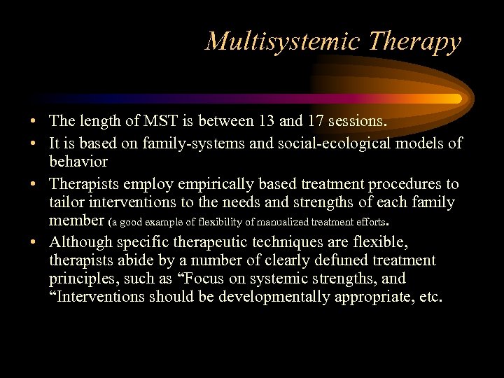 Multisystemic Therapy • The length of MST is between 13 and 17 sessions. •