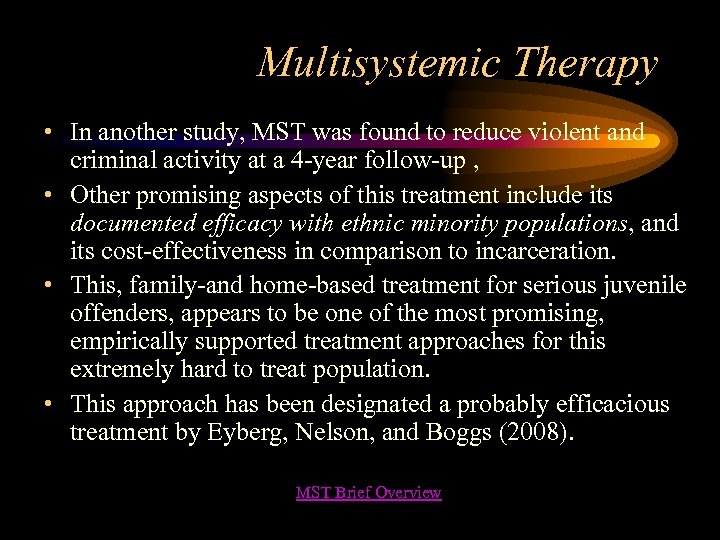 Multisystemic Therapy • In another study, MST was found to reduce violent and criminal