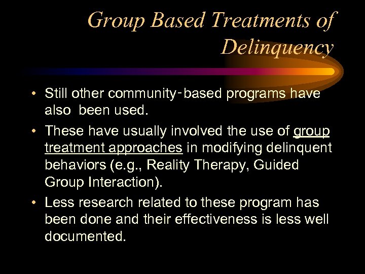 Group Based Treatments of Delinquency • Still other community‑based programs have also been used.