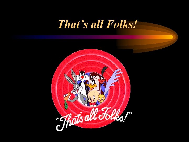 That’s all Folks! 