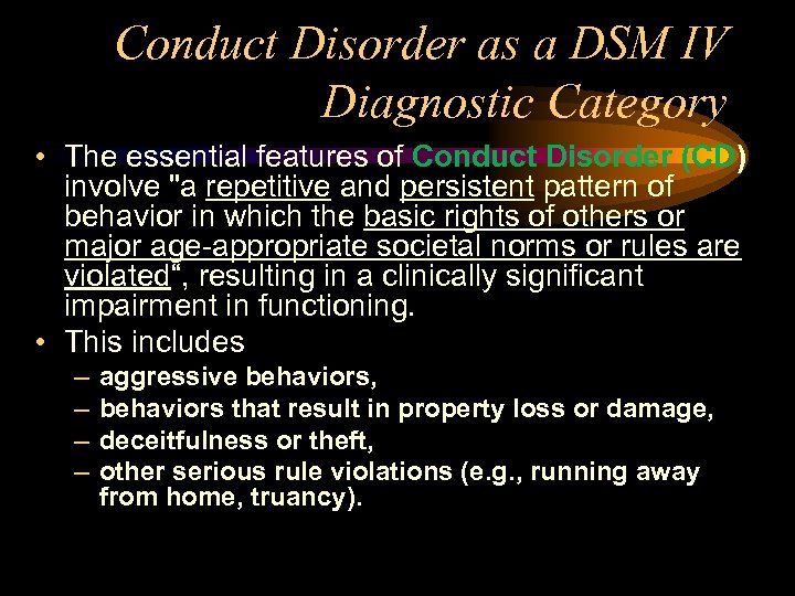 Conduct Disorder as a DSM IV Diagnostic Category • The essential features of Conduct