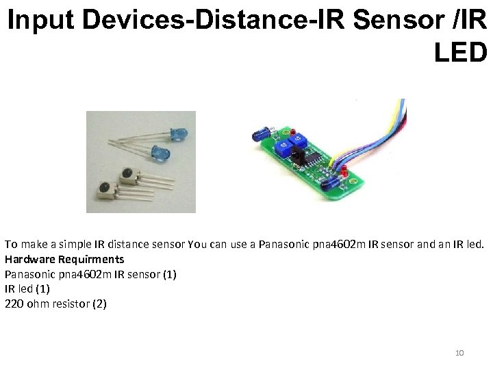 Input Devices-Distance-IR Sensor /IR LED To make a simple IR distance sensor You can