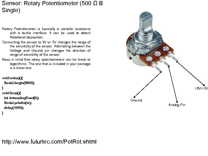 Sensor: Rotary Potentiometer (500 Ω B Single) Rotary Potentiometer is basically a variable resistance