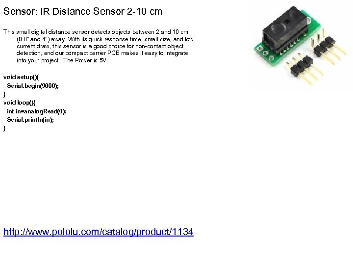 Sensor: IR Distance Sensor 2 -10 cm This small digital distance sensor detects objects