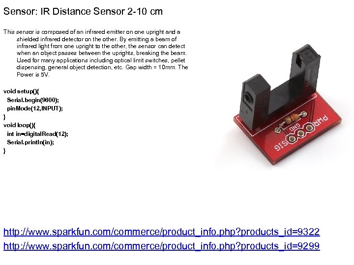 Sensor: IR Distance Sensor 2 -10 cm This sensor is composed of an infrared