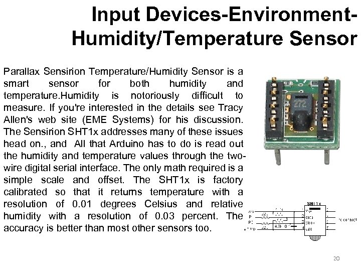 Input Devices-Environment. Humidity/Temperature Sensor Parallax Sensirion Temperature/Humidity Sensor is a smart sensor for both