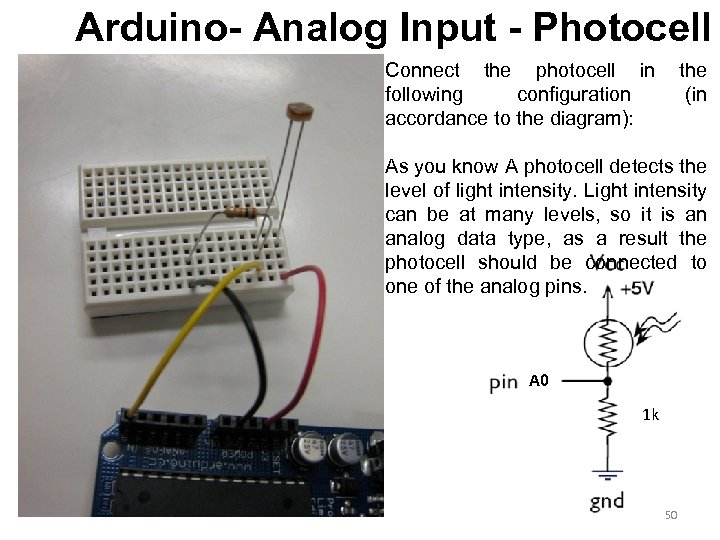 Arduino- Analog Input - Photocell Connect the photocell in the following configuration (in accordance