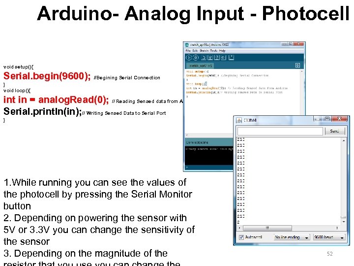 Arduino- Analog Input - Photocell void setup(){ Serial. begin(9600); //Begining Serial Connection } void