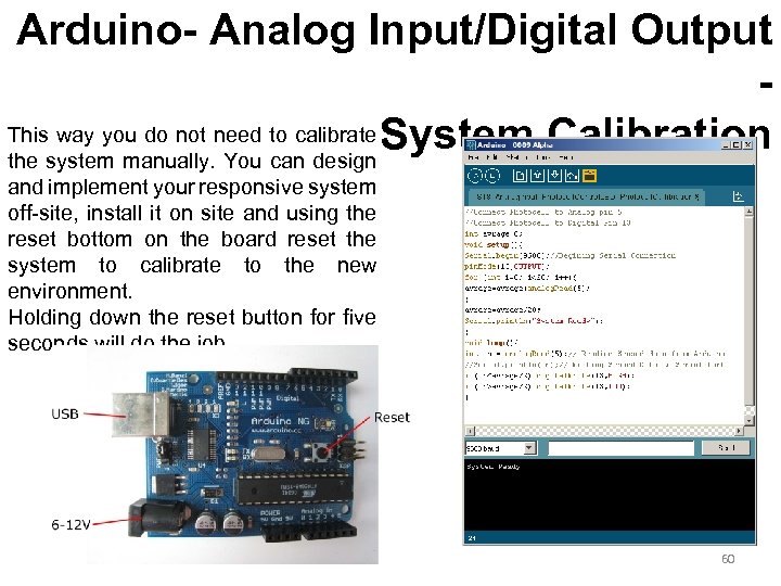 Arduino- Analog Input/Digital Output This way you do not need to calibrate System Calibration