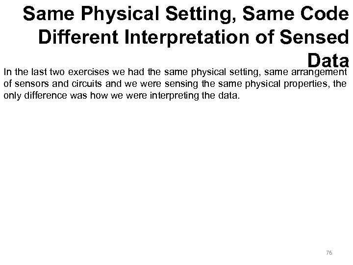 Same Physical Setting, Same Code Different Interpretation of Sensed Data In the last two
