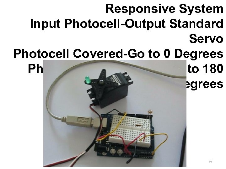 Responsive System Input Photocell-Output Standard Servo Photocell Covered-Go to 0 Degrees Photocell Not Covered-Go