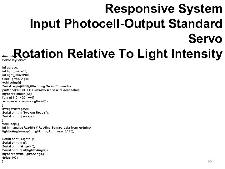 Responsive System Input Photocell-Output Standard Servo Rotation Relative To Light Intensity #include <Servo. h>