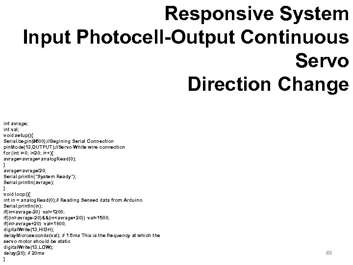 Responsive System Input Photocell-Output Continuous Servo Direction Change int avrage; int val; void setup(){
