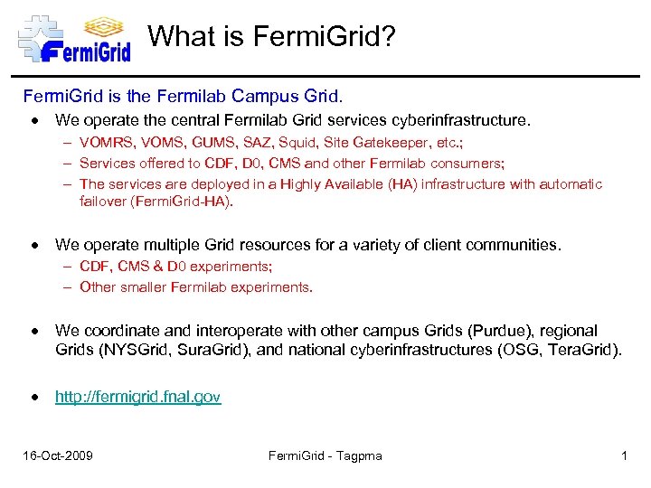 What is Fermi. Grid? Fermi. Grid is the Fermilab Campus Grid. We operate the