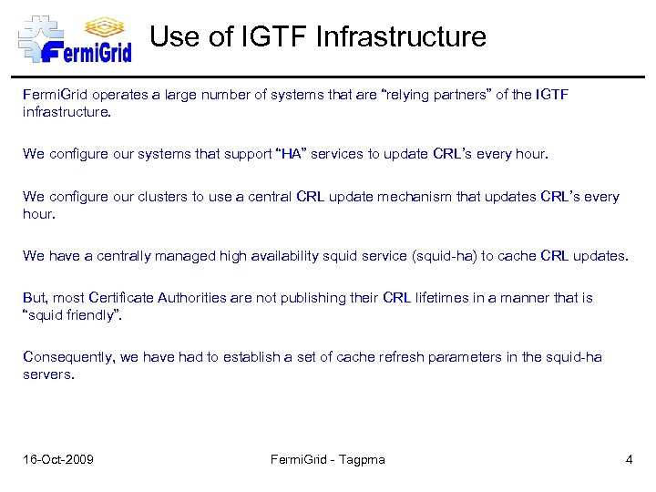 Use of IGTF Infrastructure Fermi. Grid operates a large number of systems that are