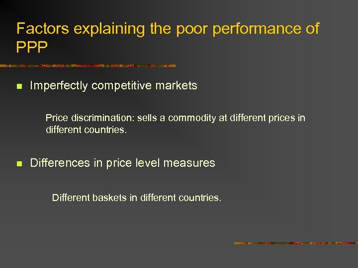 Factors explaining the poor performance of PPP n Imperfectly competitive markets Price discrimination: sells