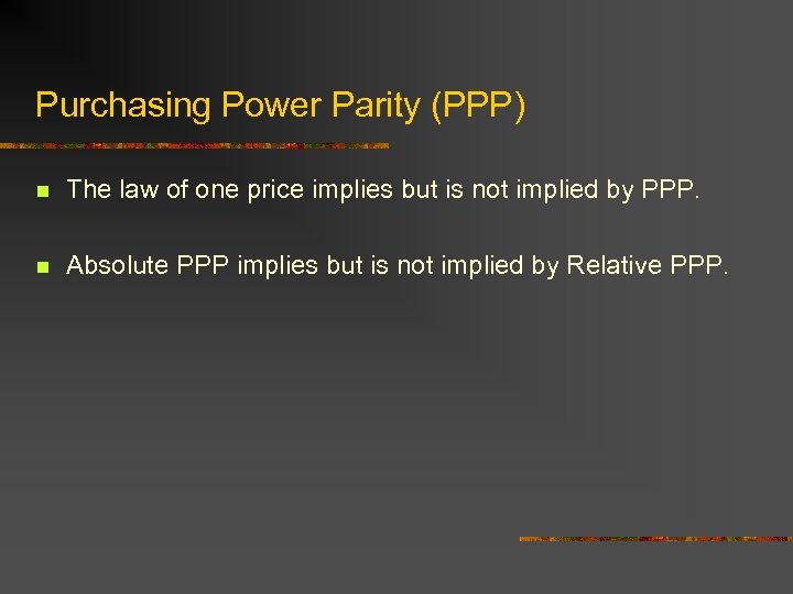 Purchasing Power Parity (PPP) n The law of one price implies but is not