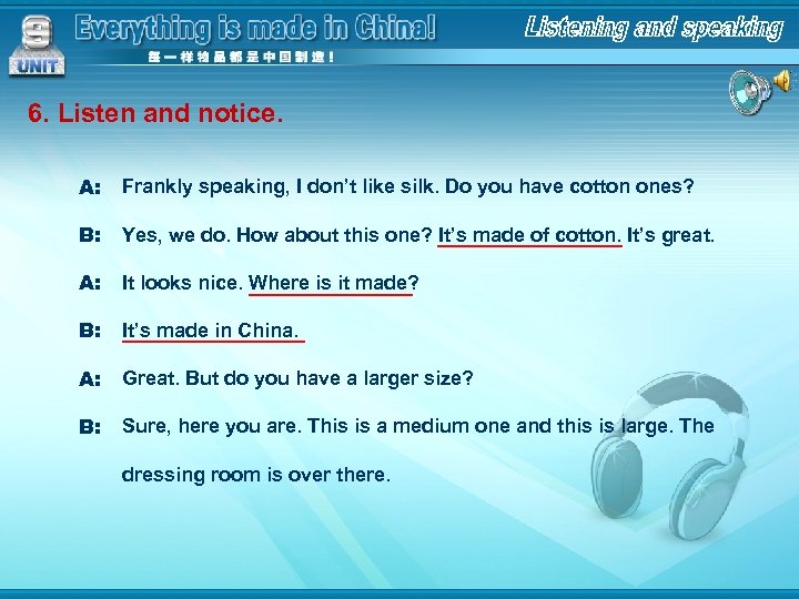 6. Listen and notice. A: Frankly speaking, I don’t like silk. Do you have