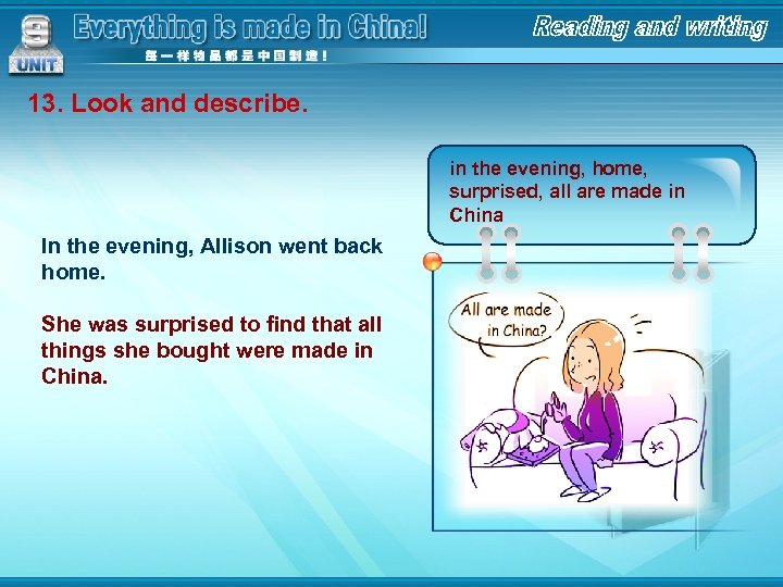13. Look and describe. in the evening, home, surprised, all are made in China