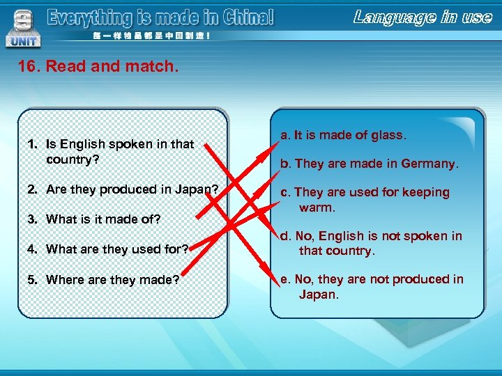 16. Read and match. 1. Is English spoken in that country? 2. Are they