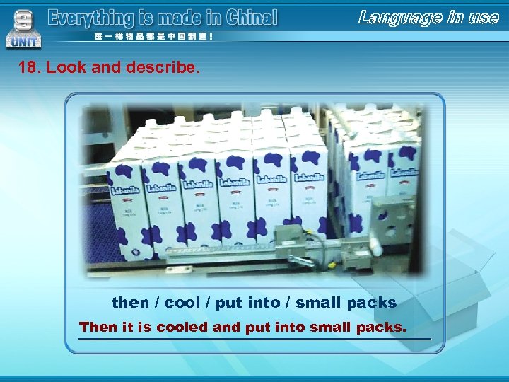 18. Look and describe. then / cool / put into / small packs Then