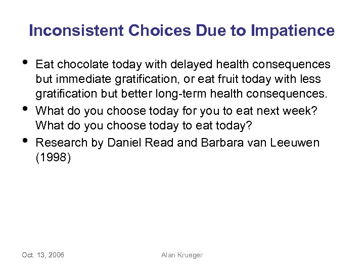 Inconsistent Choices Due to Impatience • • • Eat chocolate today with delayed health