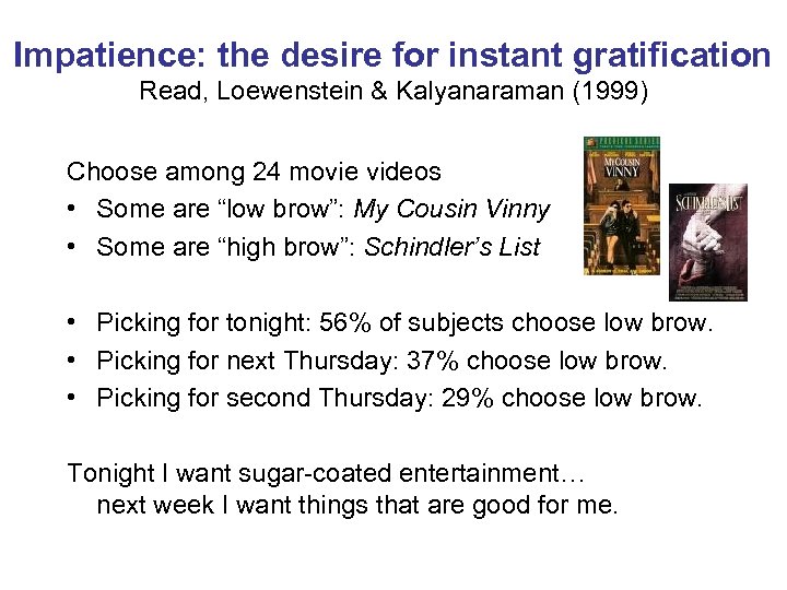 Impatience: the desire for instant gratification Read, Loewenstein & Kalyanaraman (1999) Choose among 24