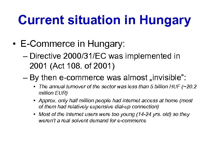 Current situation in Hungary • E-Commerce in Hungary: – Directive 2000/31/EC was implemented in
