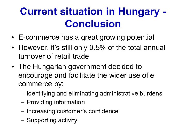 Current situation in Hungary Conclusion • E-commerce has a great growing potential • However,