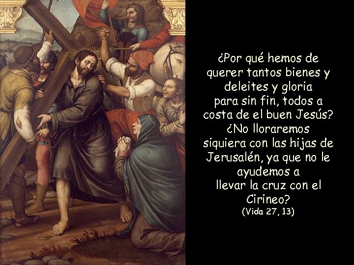 ¿Por qué hemos de querer tantos bienes y deleites y gloria para sin fin,