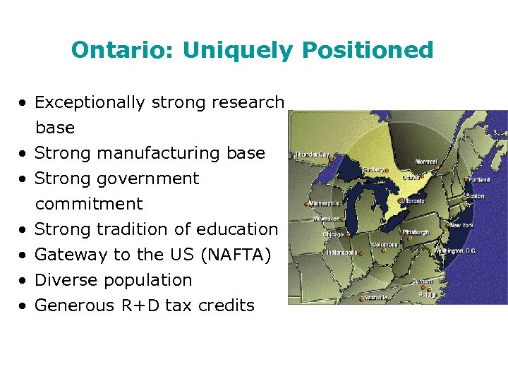 Ontario: Uniquely Positioned • Exceptionally strong research base • Strong manufacturing base • Strong
