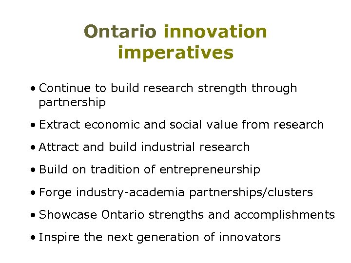 Ontario innovation imperatives • Continue to build research strength through partnership • Extract economic