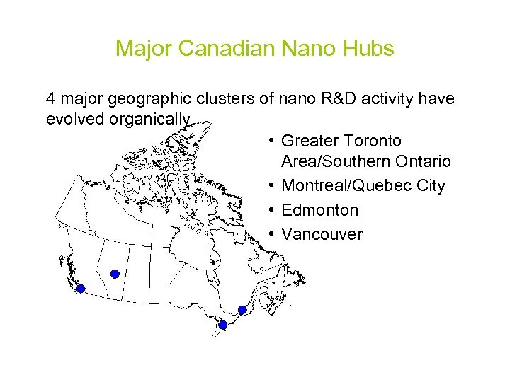 Major Canadian Nano Hubs 4 major geographic clusters of nano R&D activity have evolved