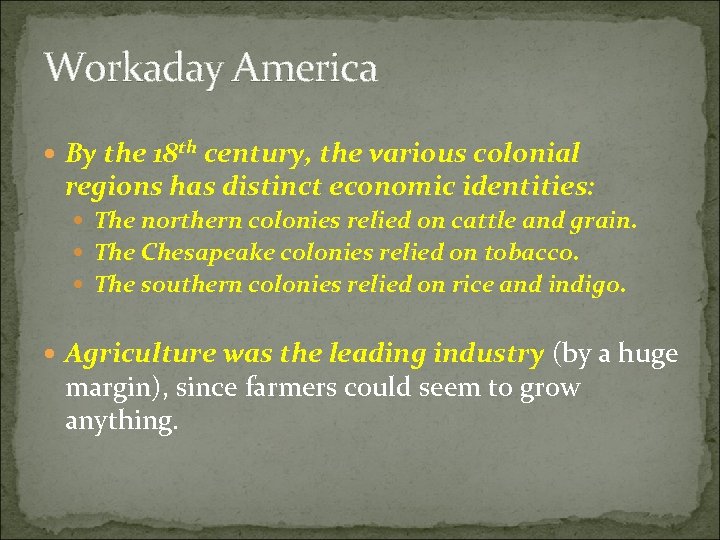 Workaday America By the 18 th century, the various colonial regions has distinct economic