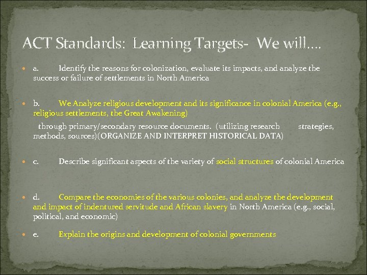 ACT Standards: Learning Targets- We will…. a. Identify the reasons for colonization, evaluate its