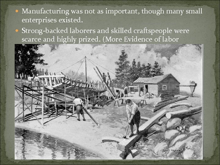  Manufacturing was not as important, though many small enterprises existed. Strong-backed laborers and