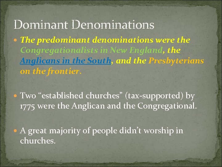 Dominant Denominations The predominant denominations were the Congregationalists in New England, the Anglicans in