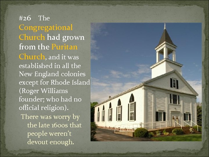 #26 The Congregational Church had grown from the Puritan Church, and it was established