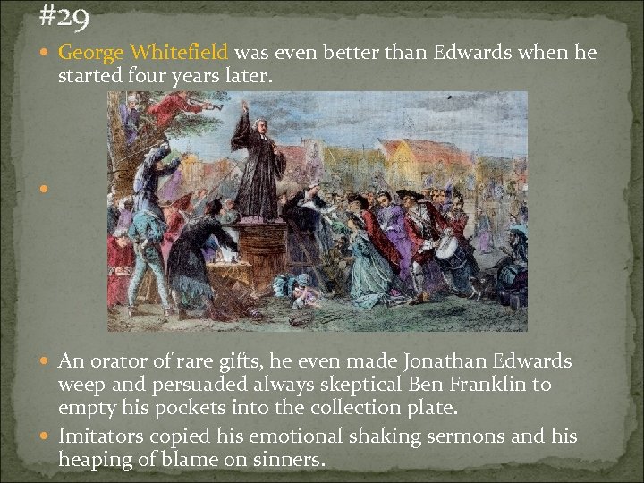 #29 George Whitefield was even better than Edwards when he started four years later.