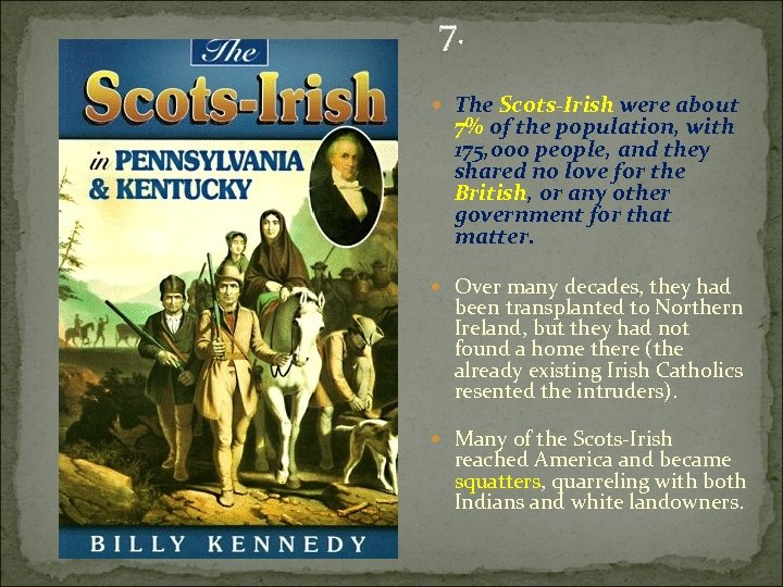 7. The Scots-Irish were about 7% of the population, with 175, 000 people, and